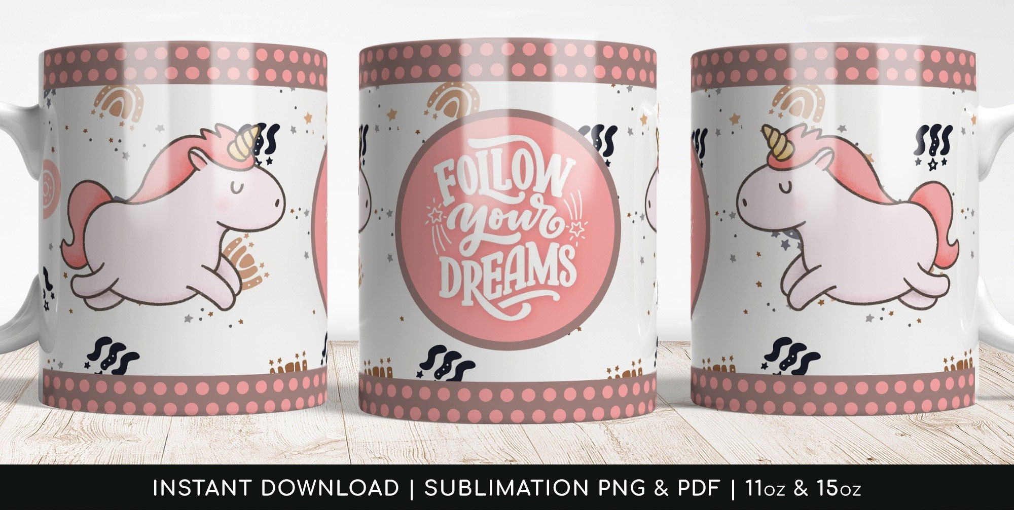 Follow your dreams - Cute Unicorn, Mug Template Sublimation PNG. Transfer-ready Transparent png designs, Centralized PDF- Instant Download