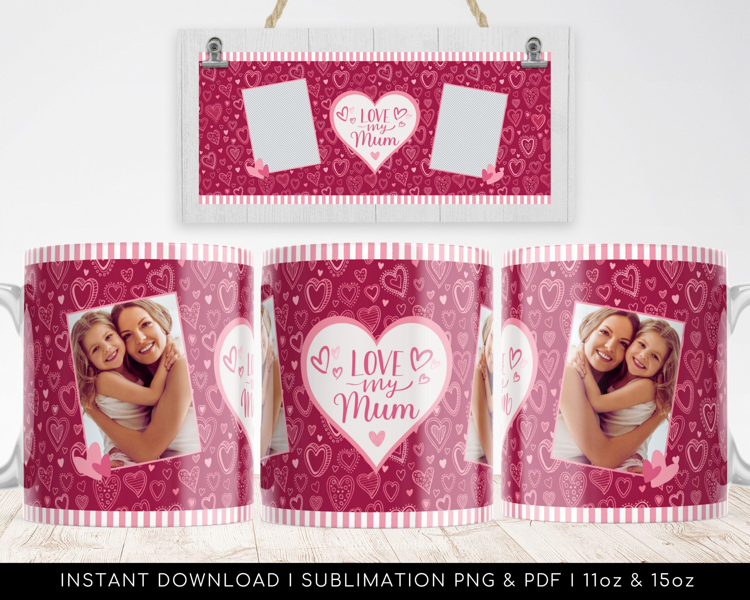 Love My Mum! Heart Photo Mug, Pink Heart Pattern, British Mother's Day, Sublimation file, Heart Photo Template, 11oz, 15oz png, pdf
