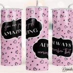 You Are Just Amazing Pink Tumbler Design - Heart Pattern